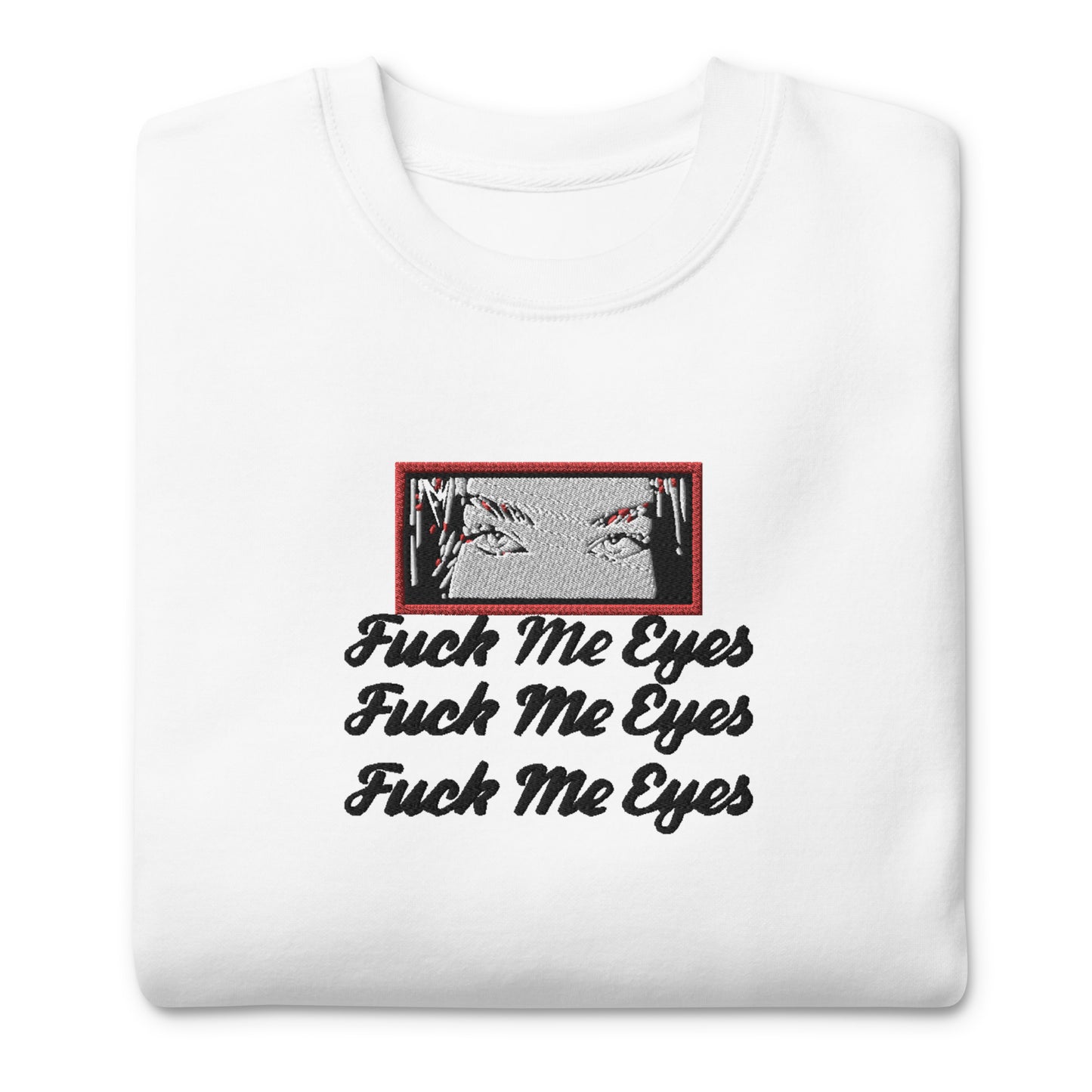 F*ck Me Eyes Unisex Premium Sweatshirt